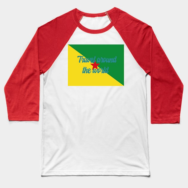 Travel Around the World - French Guiana Baseball T-Shirt by Byntar